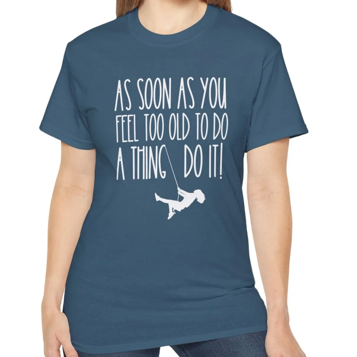 As Soon As You Feel Too Old Unisex Ultra Cotton Tee - Comfortable & Stylish 100% US Cotton Shirt for Men and Women 45 