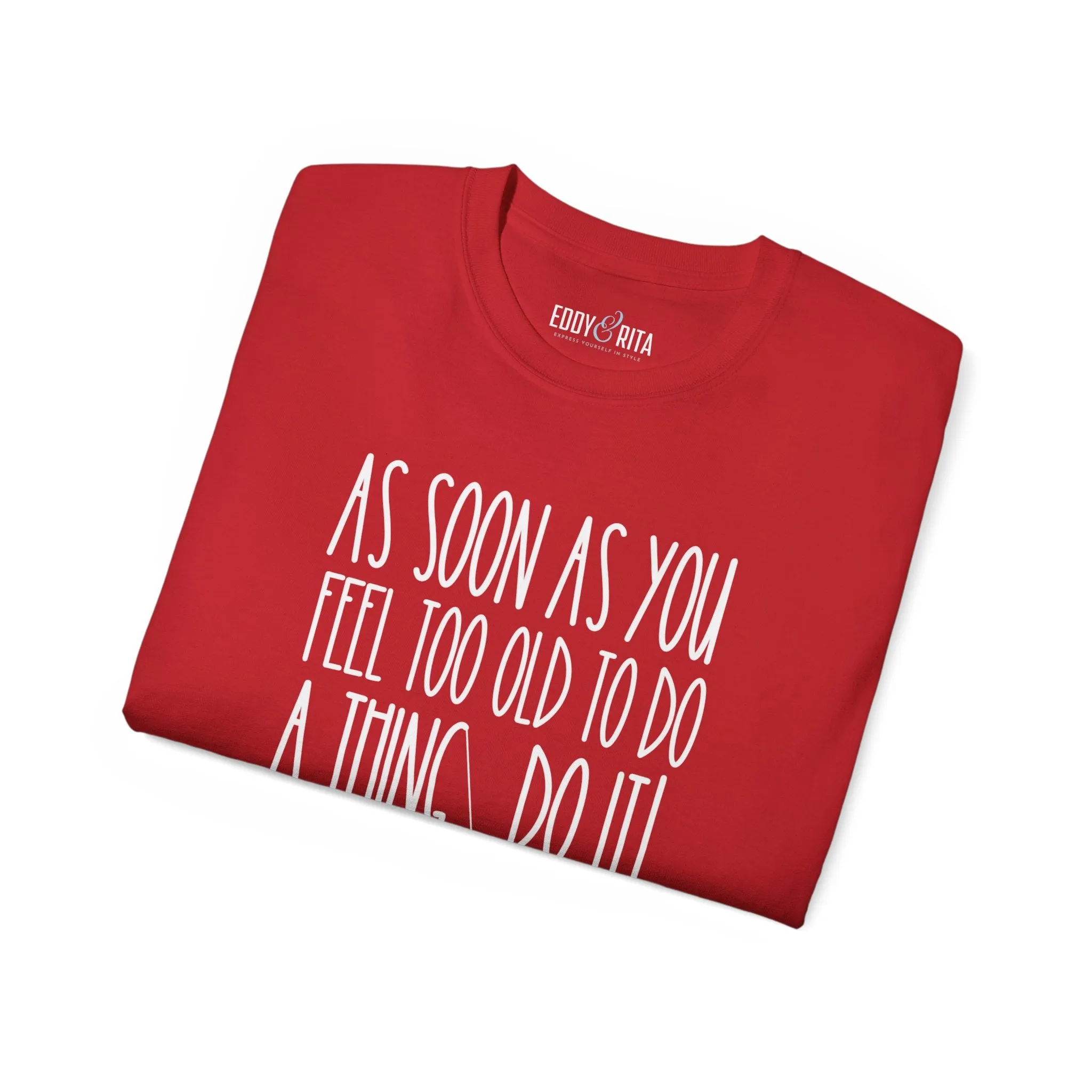 As Soon As You Feel Too Old Unisex Ultra Cotton Tee - Comfortable & Stylish 100% US Cotton Shirt for Men and Women 45 