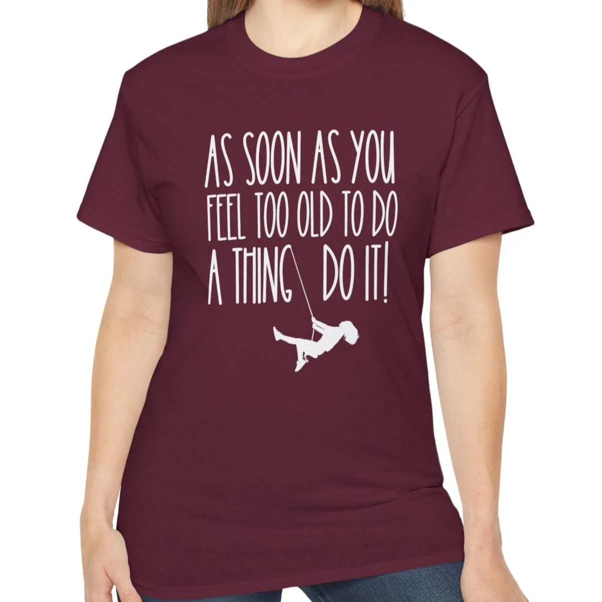 As Soon As You Feel Too Old Unisex Ultra Cotton Tee - Comfortable & Stylish 100% US Cotton Shirt for Men and Women 45 