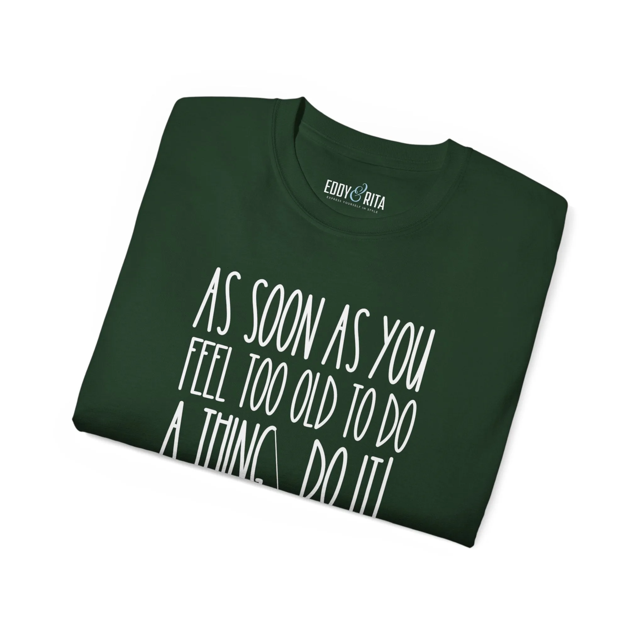 As Soon As You Feel Too Old Unisex Ultra Cotton Tee - Comfortable & Stylish 100% US Cotton Shirt for Men and Women 45 