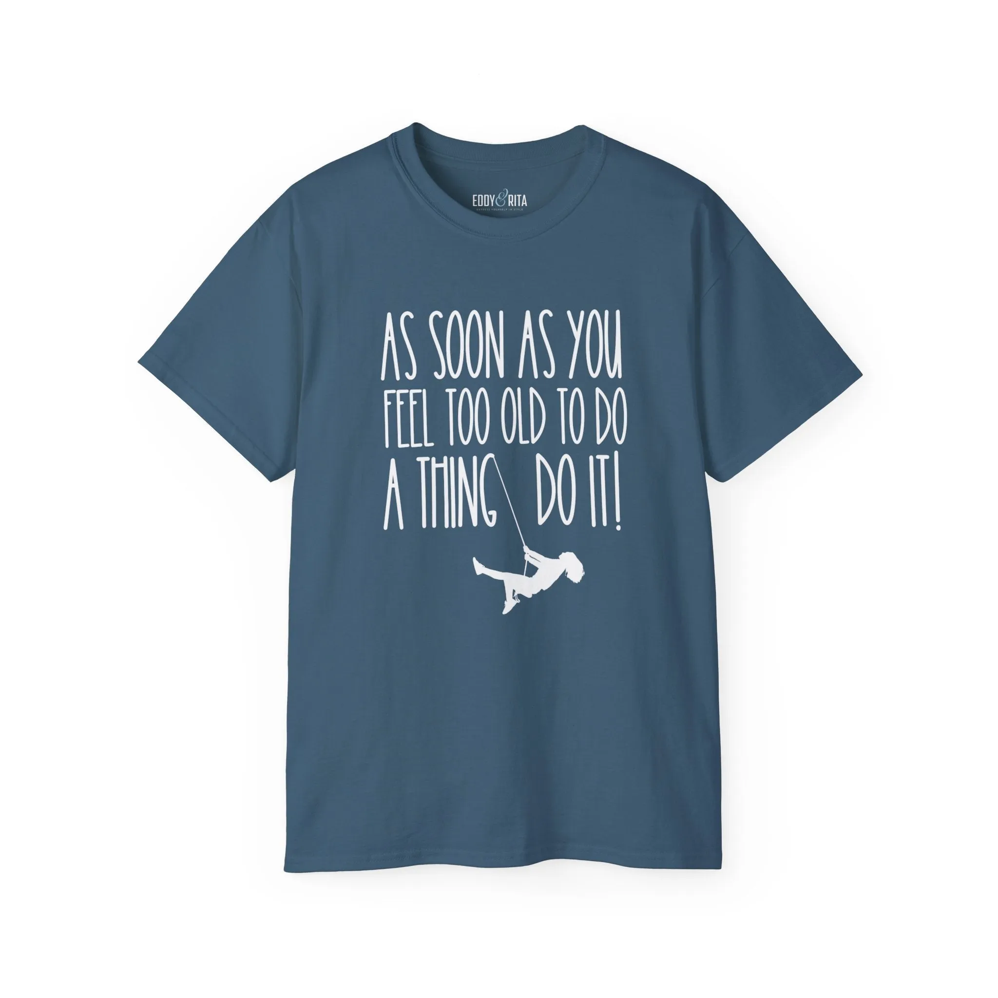 As Soon As You Feel Too Old Unisex Ultra Cotton Tee - Comfortable & Stylish 100% US Cotton Shirt for Men and Women 45 