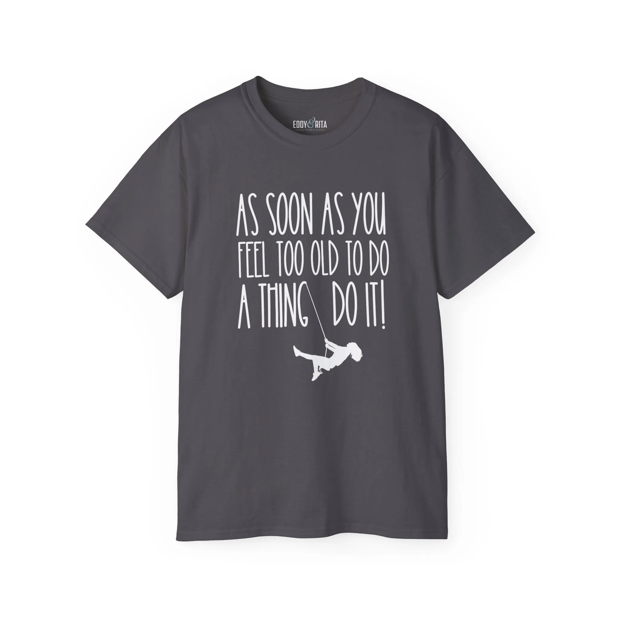 As Soon As You Feel Too Old Unisex Ultra Cotton Tee - Comfortable & Stylish 100% US Cotton Shirt for Men and Women 45 