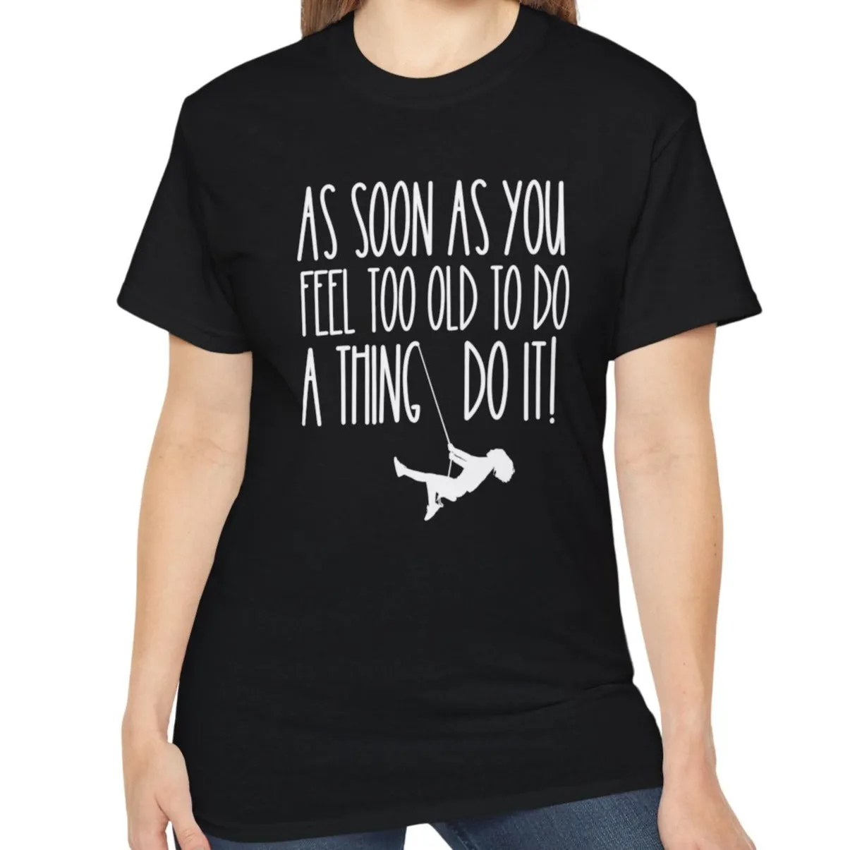 As Soon As You Feel Too Old Unisex Ultra Cotton Tee - Comfortable & Stylish 100% US Cotton Shirt for Men and Women 45 