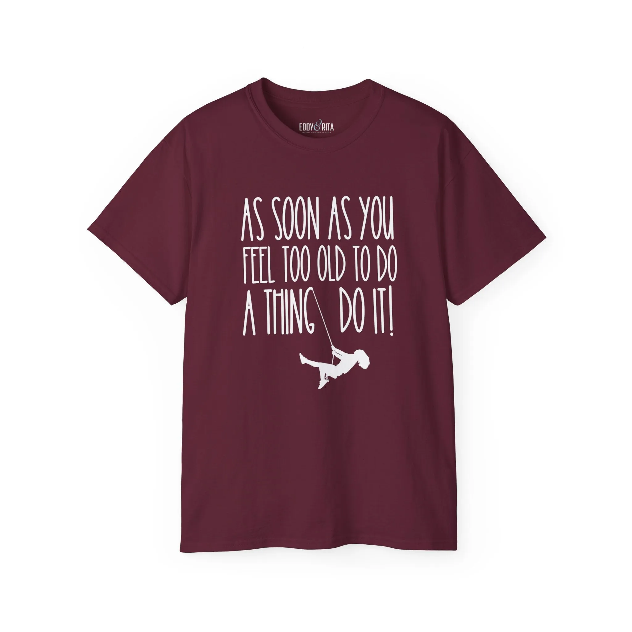 As Soon As You Feel Too Old Unisex Ultra Cotton Tee - Comfortable & Stylish 100% US Cotton Shirt for Men and Women 45 