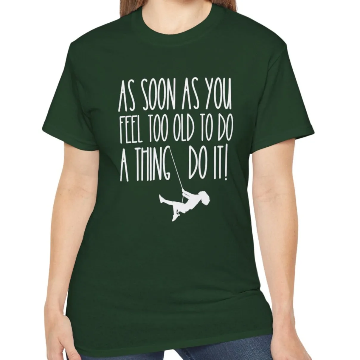 As Soon As You Feel Too Old Unisex Ultra Cotton Tee - Comfortable & Stylish 100% US Cotton Shirt for Men and Women 45 