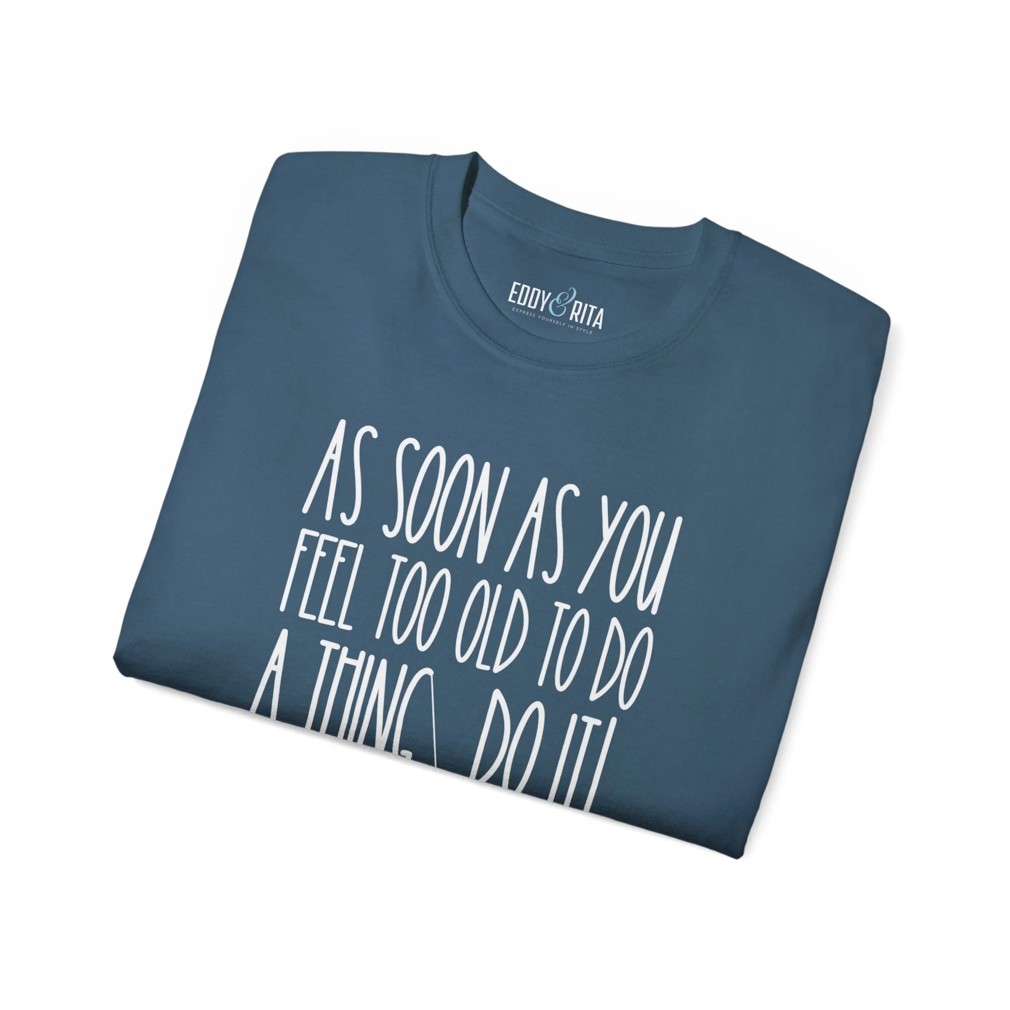 As Soon As You Feel Too Old Unisex Ultra Cotton Tee - Comfortable & Stylish 100% US Cotton Shirt for Men and Women 45 
