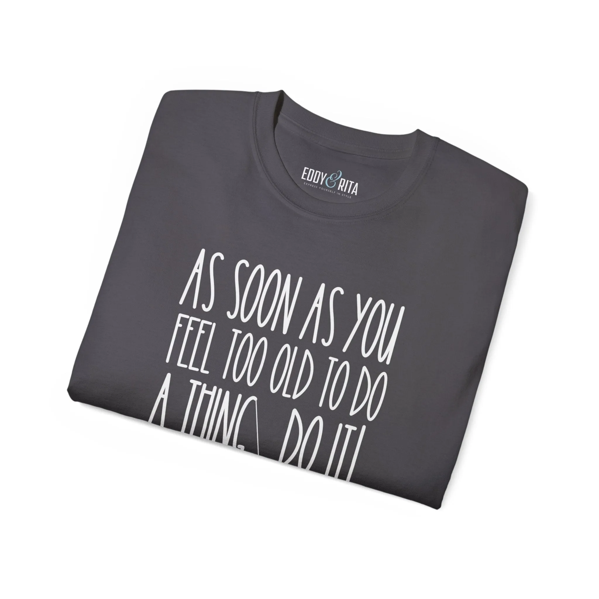 As Soon As You Feel Too Old Unisex Ultra Cotton Tee - Comfortable & Stylish 100% US Cotton Shirt for Men and Women 45 