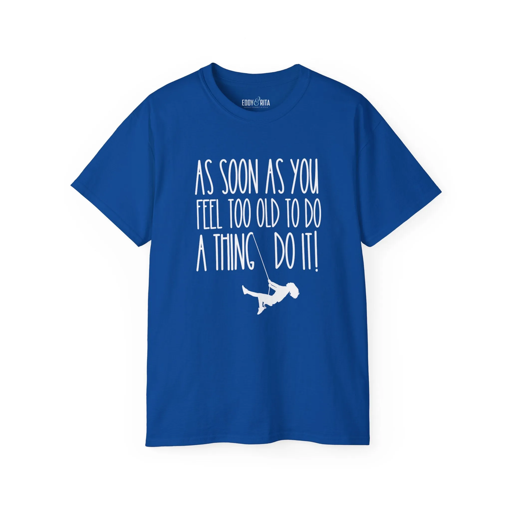 As Soon As You Feel Too Old Unisex Ultra Cotton Tee - Comfortable & Stylish 100% US Cotton Shirt for Men and Women 45 