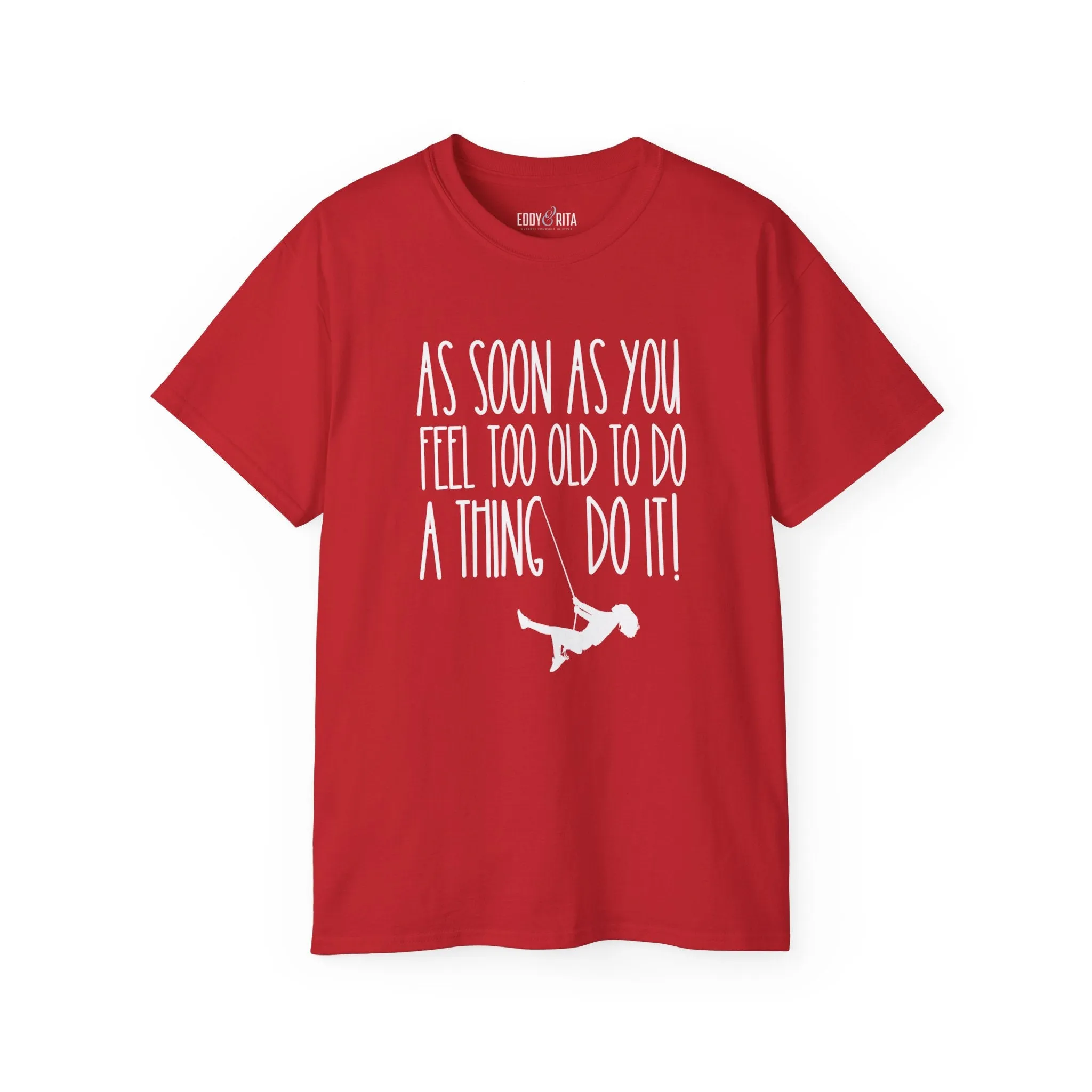 As Soon As You Feel Too Old Unisex Ultra Cotton Tee - Comfortable & Stylish 100% US Cotton Shirt for Men and Women 45 