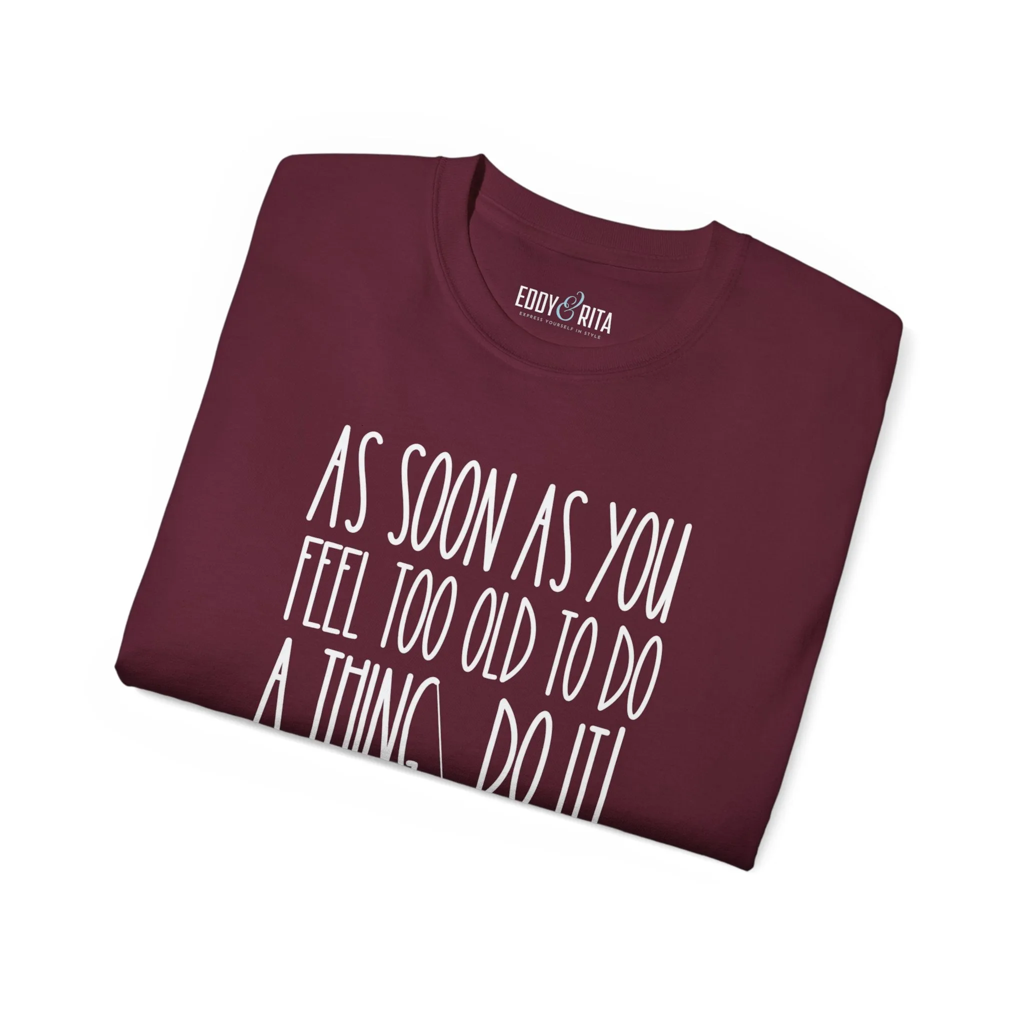 As Soon As You Feel Too Old Unisex Ultra Cotton Tee - Comfortable & Stylish 100% US Cotton Shirt for Men and Women 45 