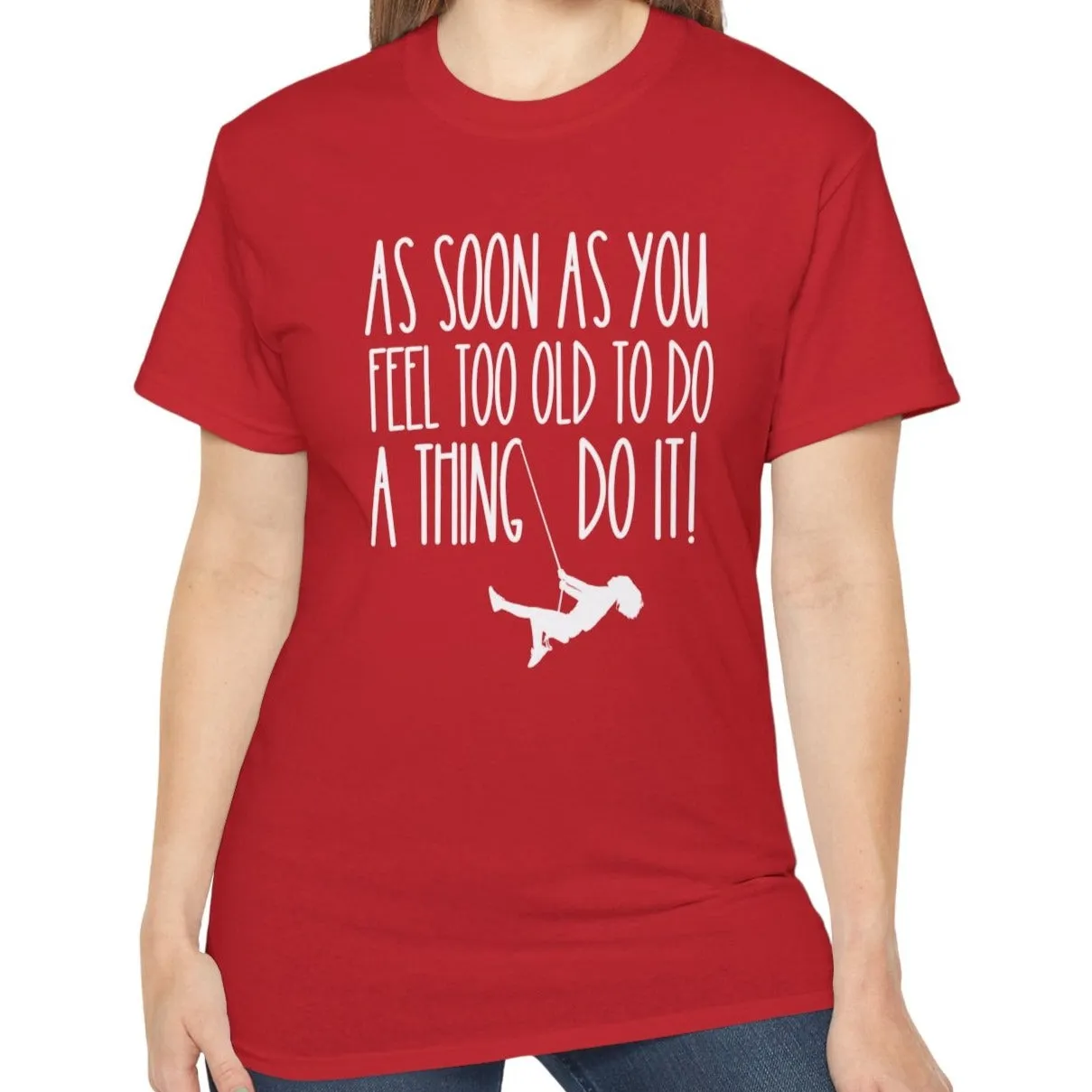 As Soon As You Feel Too Old Unisex Ultra Cotton Tee - Comfortable & Stylish 100% US Cotton Shirt for Men and Women 45 