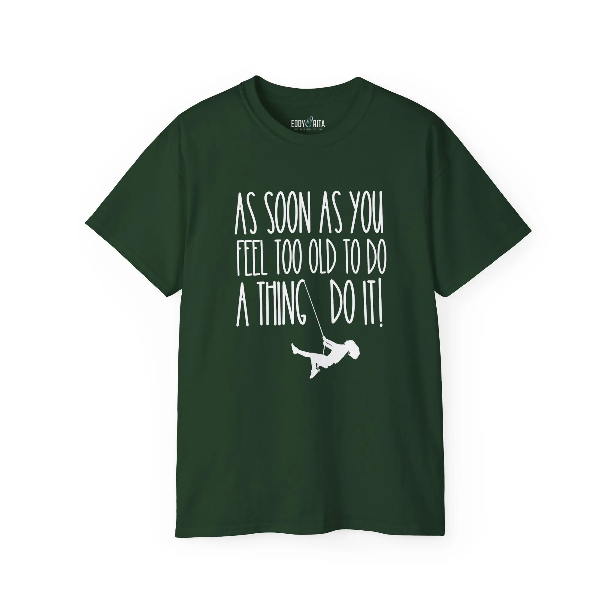 As Soon As You Feel Too Old Unisex Ultra Cotton Tee - Comfortable & Stylish 100% US Cotton Shirt for Men and Women 45 